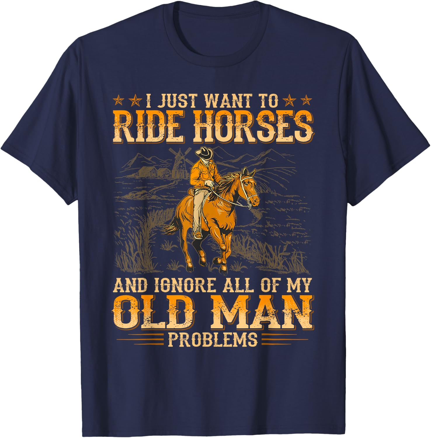 I Just Want To Ride Horses And Ignore All Of My Old Man T-Shirt - T-Shirt | Navy