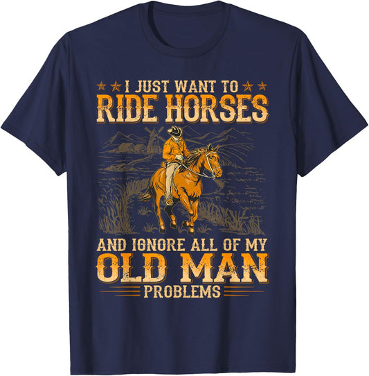 I Just Want To Ride Horses And Ignore All Of My Old Man T-Shirt - T-Shirt | Navy