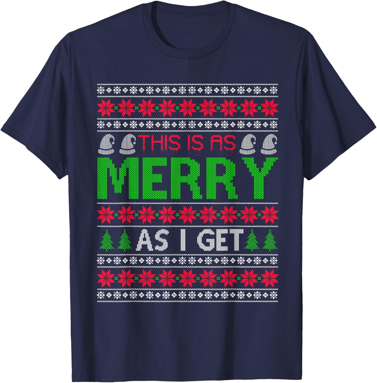 This is as merry as I get christmas ugly sweater sarcastic T-Shirt - T-Shirt | Navy