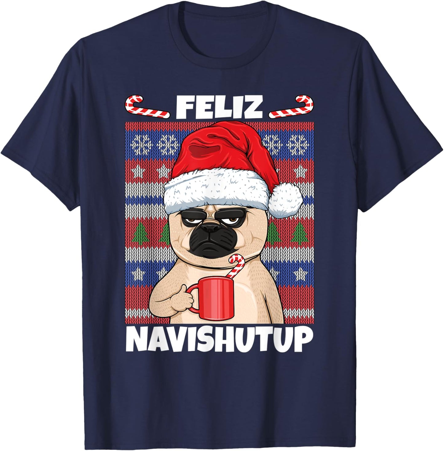Feliz Navishutup Navidad Mad Annoyed Pug Ugly Anti Christmas T-Shirt - T-Shirt | Navy