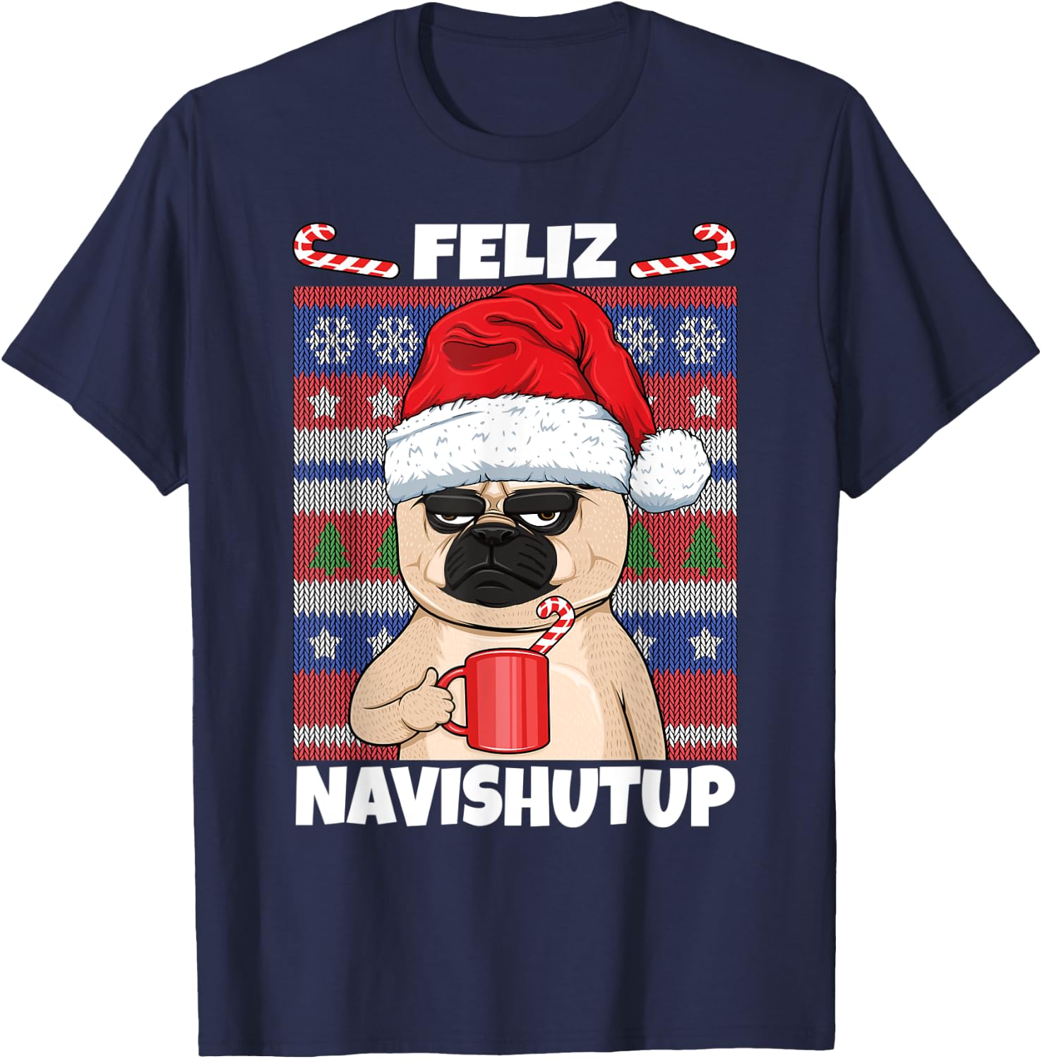Feliz Navishutup Navidad Mad Annoyed Pug Ugly Anti Christmas T-Shirt - T-Shirt | Navy