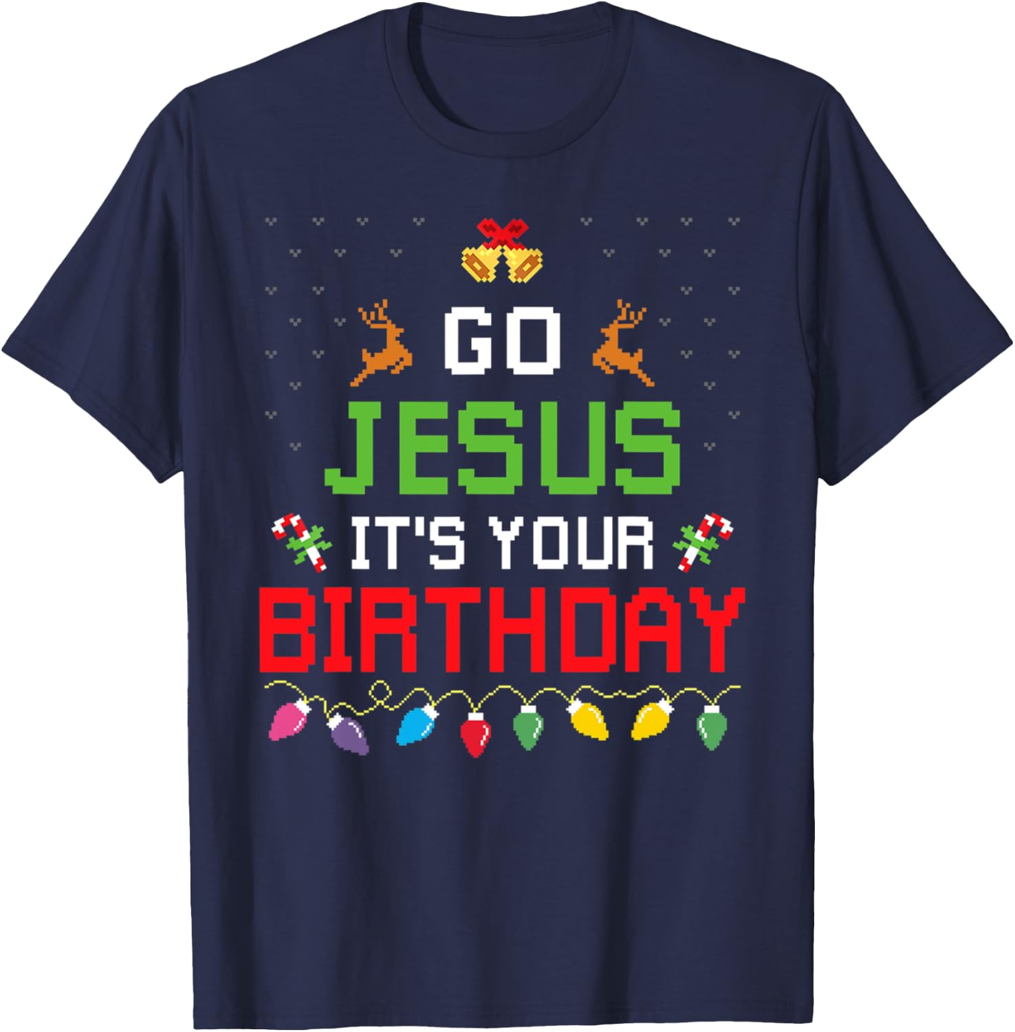 Go Jesus It's Your Birthday Ugly Christmas Sweater Funny T-Shirt - T-Shirt | Navy
