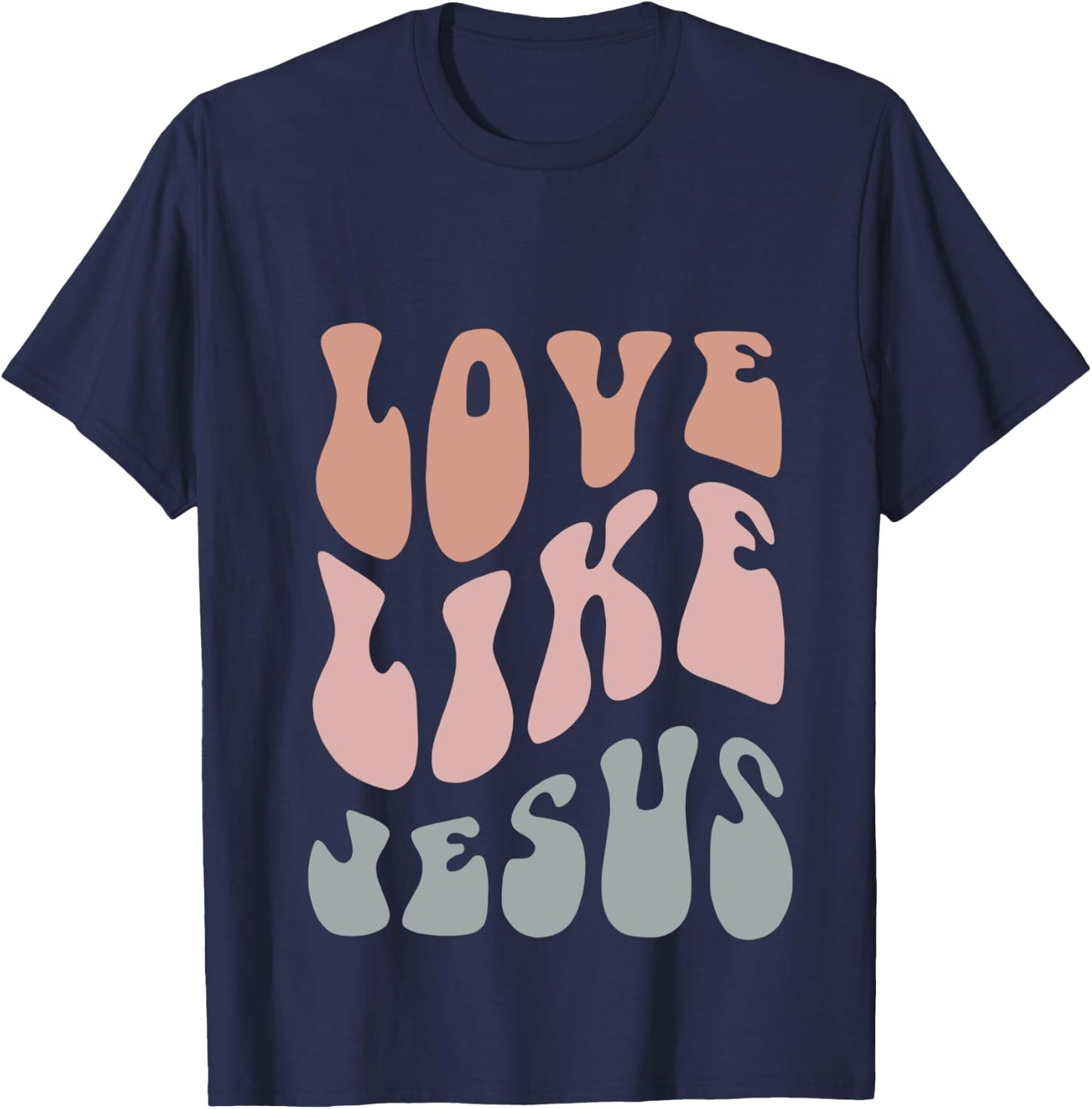 Love Like Jesus Religious God Christian Words On Back Groovy T-Shirt - T-Shirt | Navy