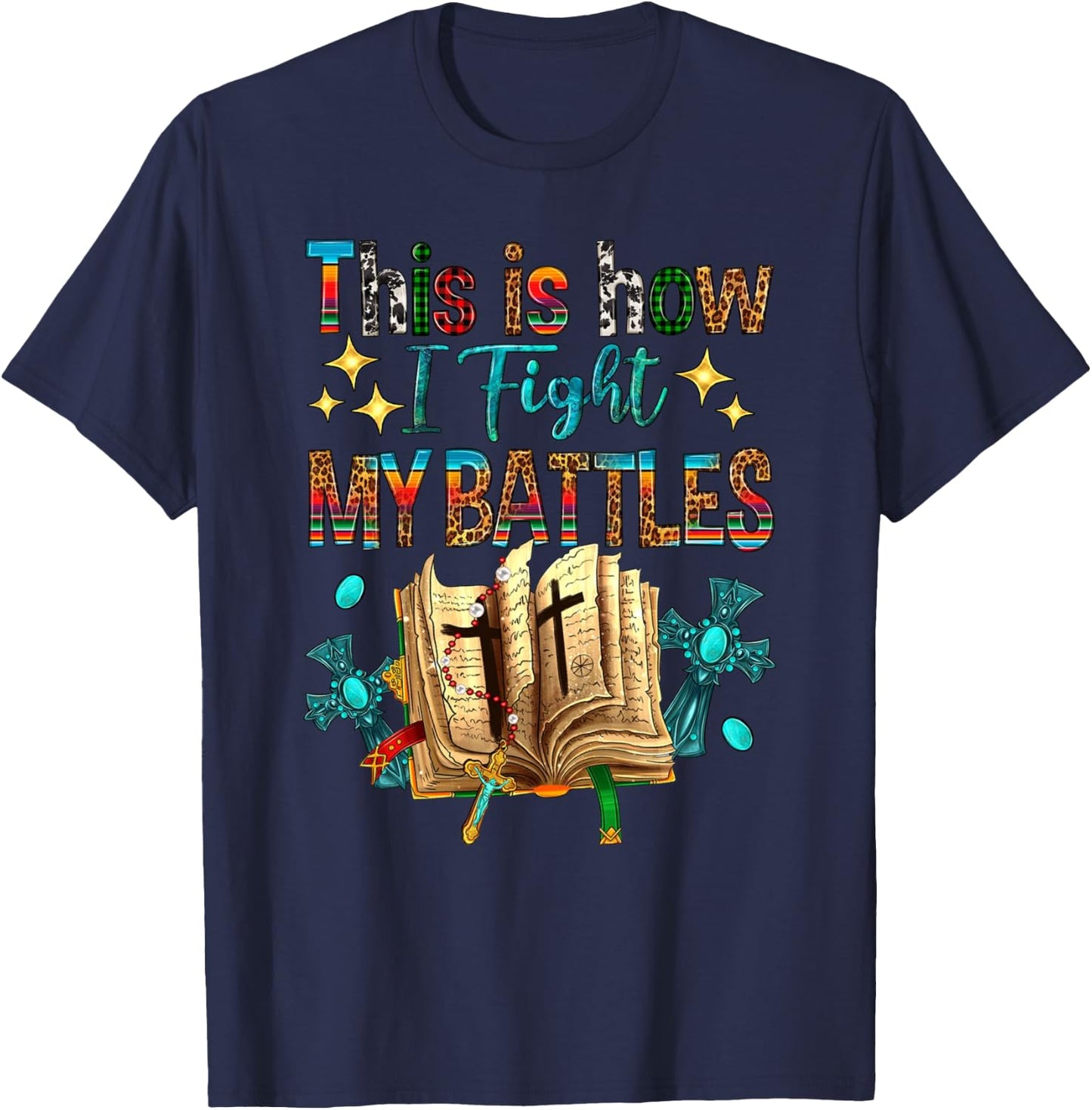 This Is How I Fight My Battles Bible Jesus Christian Cross T-Shirt - T-Shirt | Navy