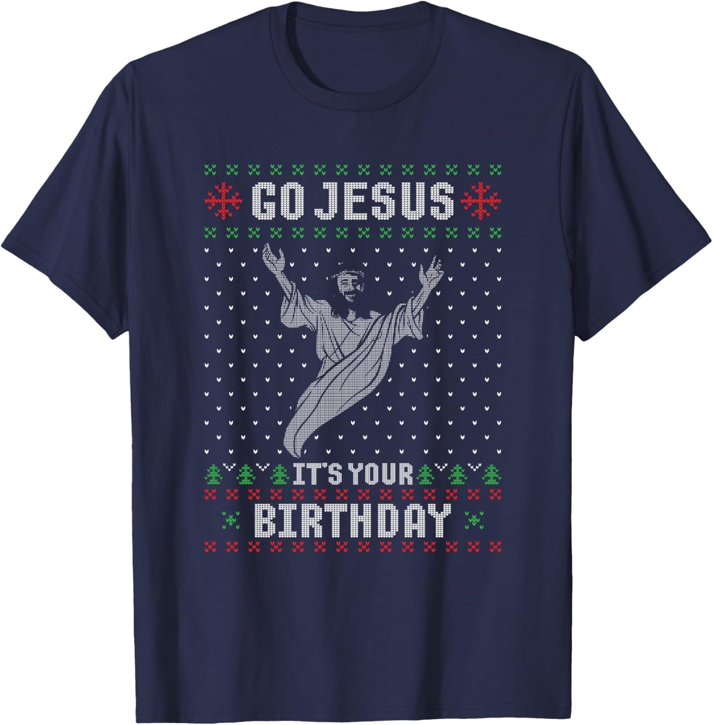 Go Jesus Its Your Birthday Christmas Ugly Christmas Sweater T-Shirt - T-Shirt | Navy