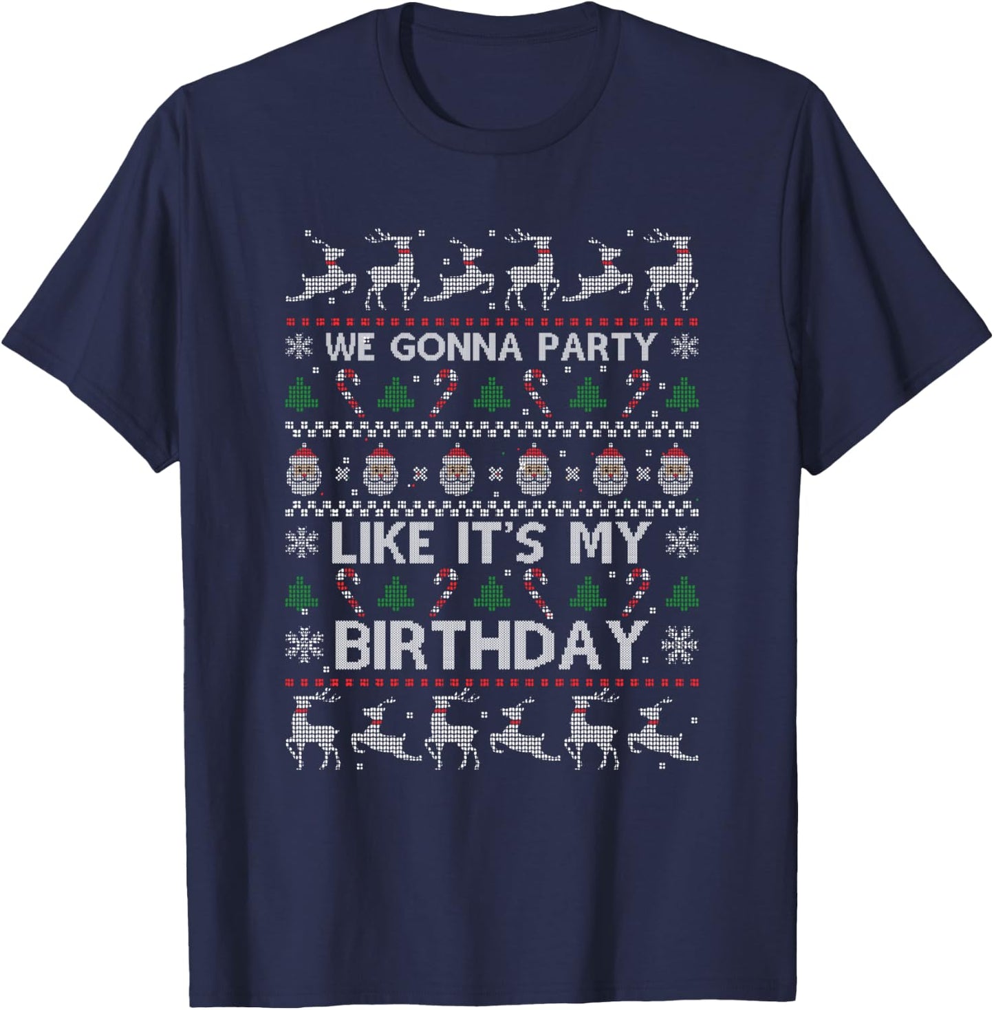 Christmas Is My Birthday Xmas Ugly Christmas Sweater T-Shirt - T-Shirt | Navy