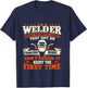 I'm A Welder Because You Can't Design It Right - Welding T-Shirt - T-Shirt | Navy