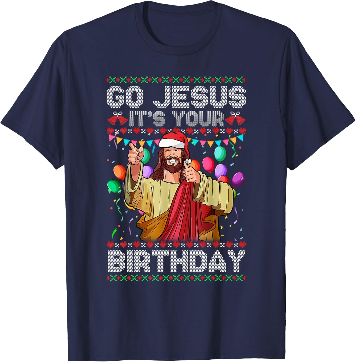 Go Jesus It's Your Birthday Ugly Christmas Sweater Funny T-Shirt - T-Shirt | Navy
