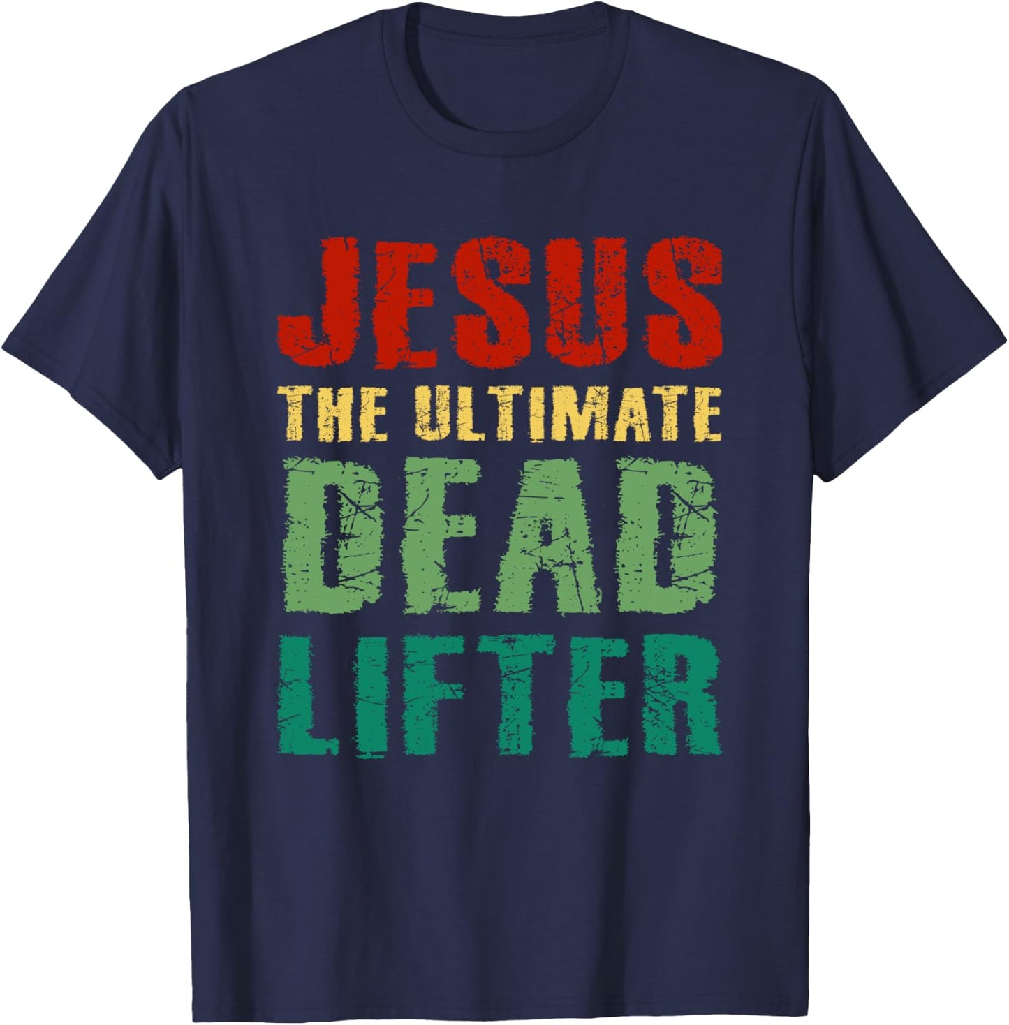 Funny Christian Workout Gift Jesus the Ultimate Dead Lifter T-Shirt - T-Shirt | Navy