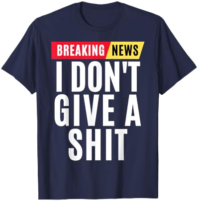 Vintage Breaking News I Dont Give A Shit Funny T-Shirt - T-Shirt | Navy