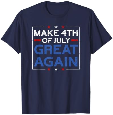 Make 4th Of July Great Again | USA Flag Funny 4th Of July T-Shirt - T-Shirt | Navy