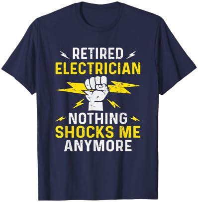 Retired Electrician Nothing Shocks Me Anymore Funny Sarcasm T-Shirt - T-Shirt | Navy