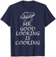 Mr. Good Looking is Cooking T-Shirt - T-Shirt | Navy
