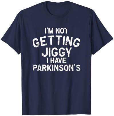 I'm not getting jiggy I have parkinson's - parkinsons T-Shirt - T-Shirt | Navy