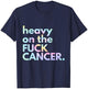 Matching Tie Dye Gift Heavy On The Fuck Cancer Black -Adults Small Classic Fit Short Sleeve Modern Collarless U-Neck Cancer Awareness T-Shirt - T-Shirt | Navy