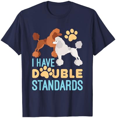 I Have Double Standards Poodle Funny Humor Pet Dog Owner T-Shirt - T-Shirt | Navy