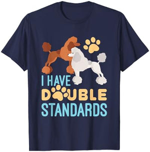 I Have Double Standards Poodle Funny Humor Pet Dog Owner T-Shirt - T-Shirt | Navy