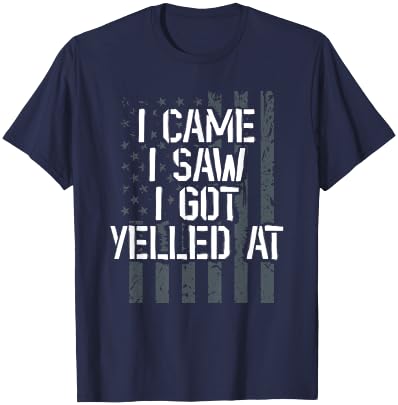 I Came I Saw I Got Yelled At. Veteran Veterans Day T-Shirt - T-Shirt | Navy