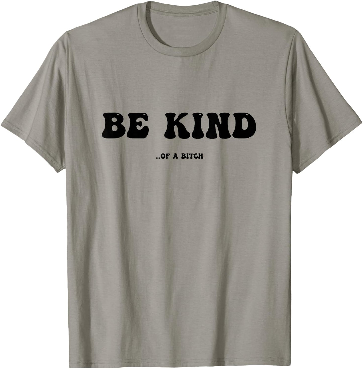 Be Kind Of A Bitch T-Shirt - T-Shirt | Sand