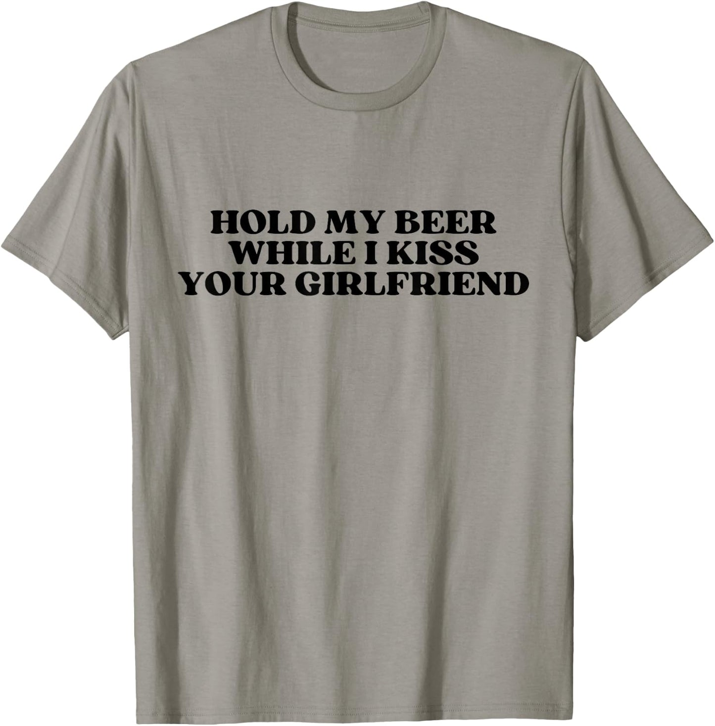 Hold My Drink Beer While I Kiss Your Girlfriend T-Shirt - T-Shirt | Sand