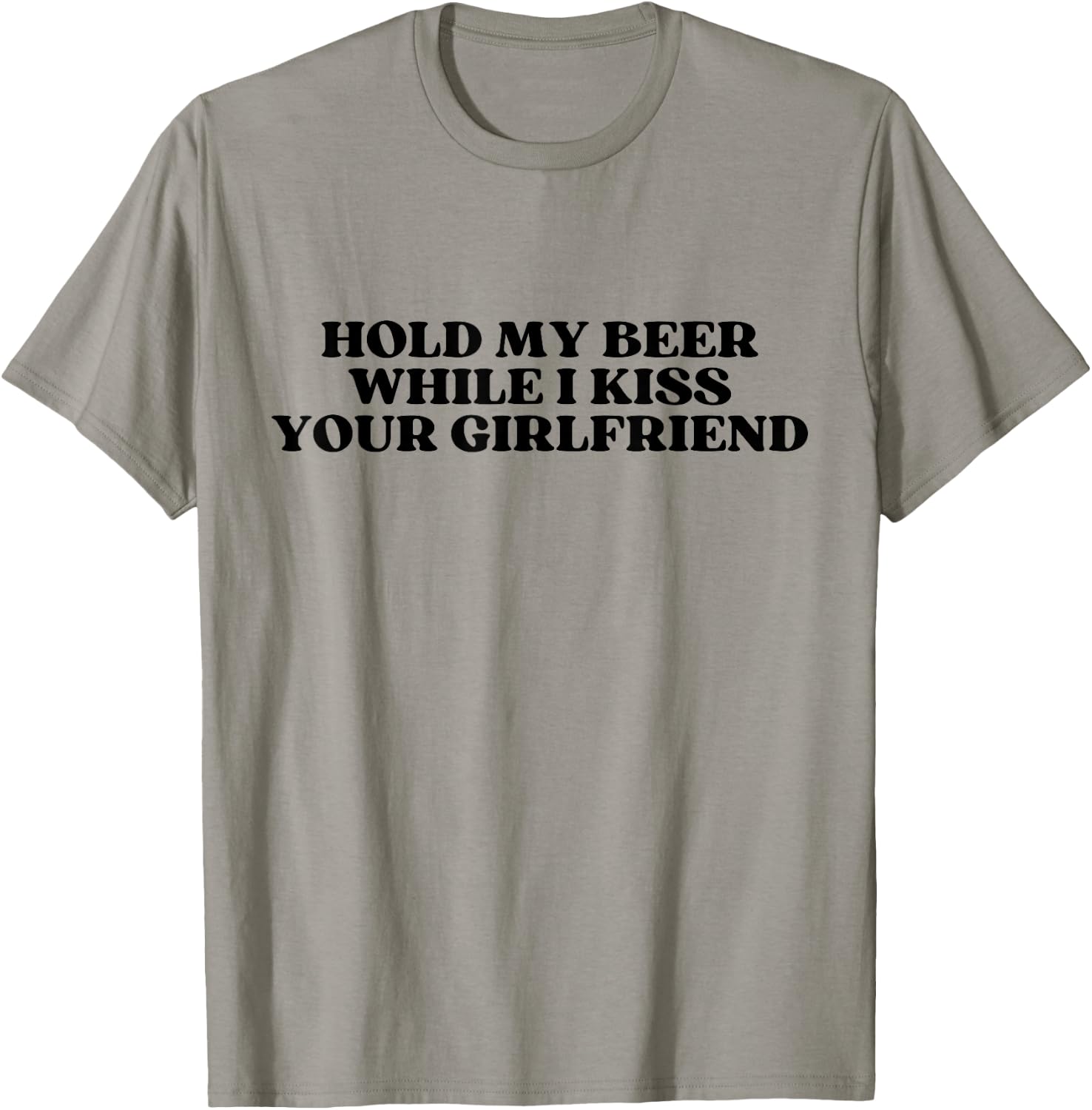 Hold My Drink Beer While I Kiss Your Girlfriend T-Shirt - T-Shirt | Sand