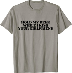 Hold My Drink Beer While I Kiss Your Girlfriend T-Shirt - T-Shirt | Sand