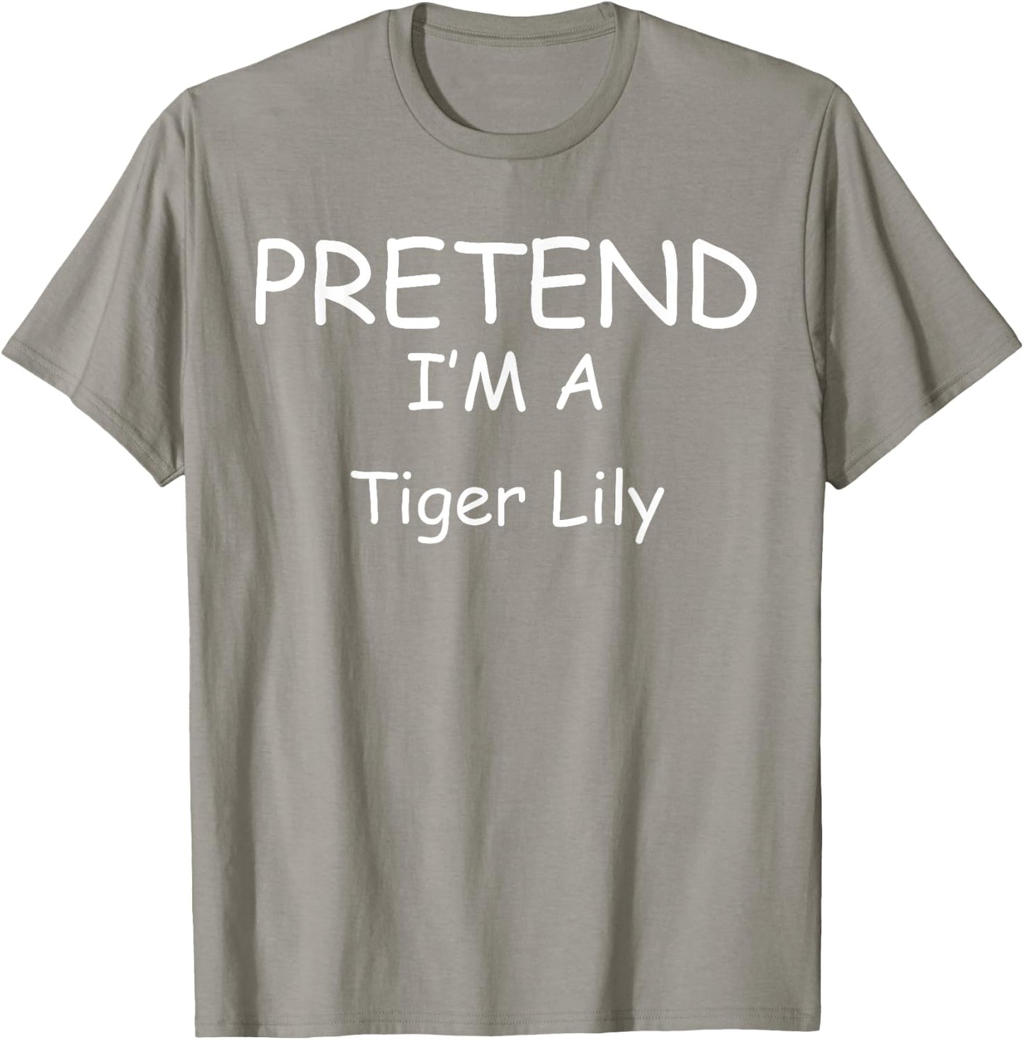 Pretend I'm a Tiger Lily Costumes lazy New Years Holloween T-Shirt - T-Shirt | Sand