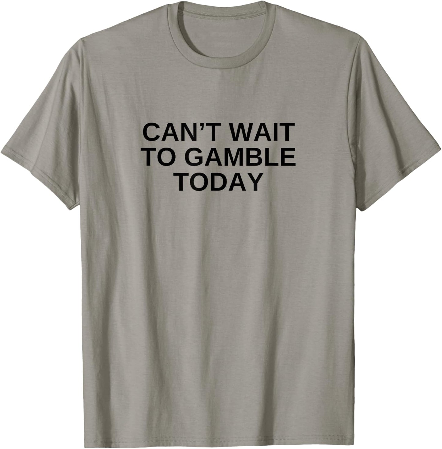 Can't Wait To Gamble Today Funny Gambling Humor Novelty T-Shirt - T-Shirt | Sand