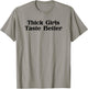 Thick Girls Taste Better T-Shirt - T-Shirt | Sand