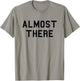 Almost There School Pride Sports Cute Gag Funny Fan Black T-Shirt - T-Shirt | Sand
