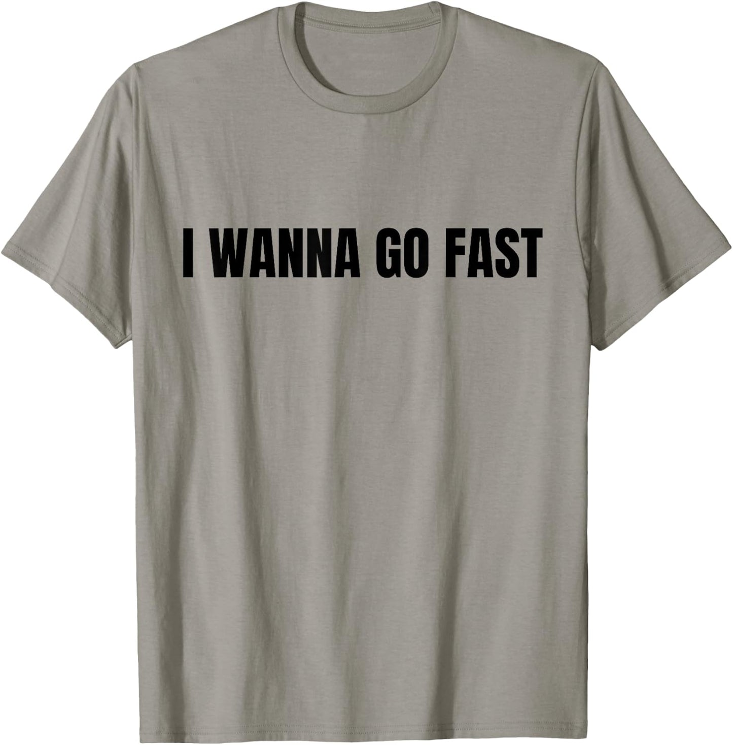 I Wanna Go Fast Funny Running Walking Racing T-Shirt - T-Shirt | Sand