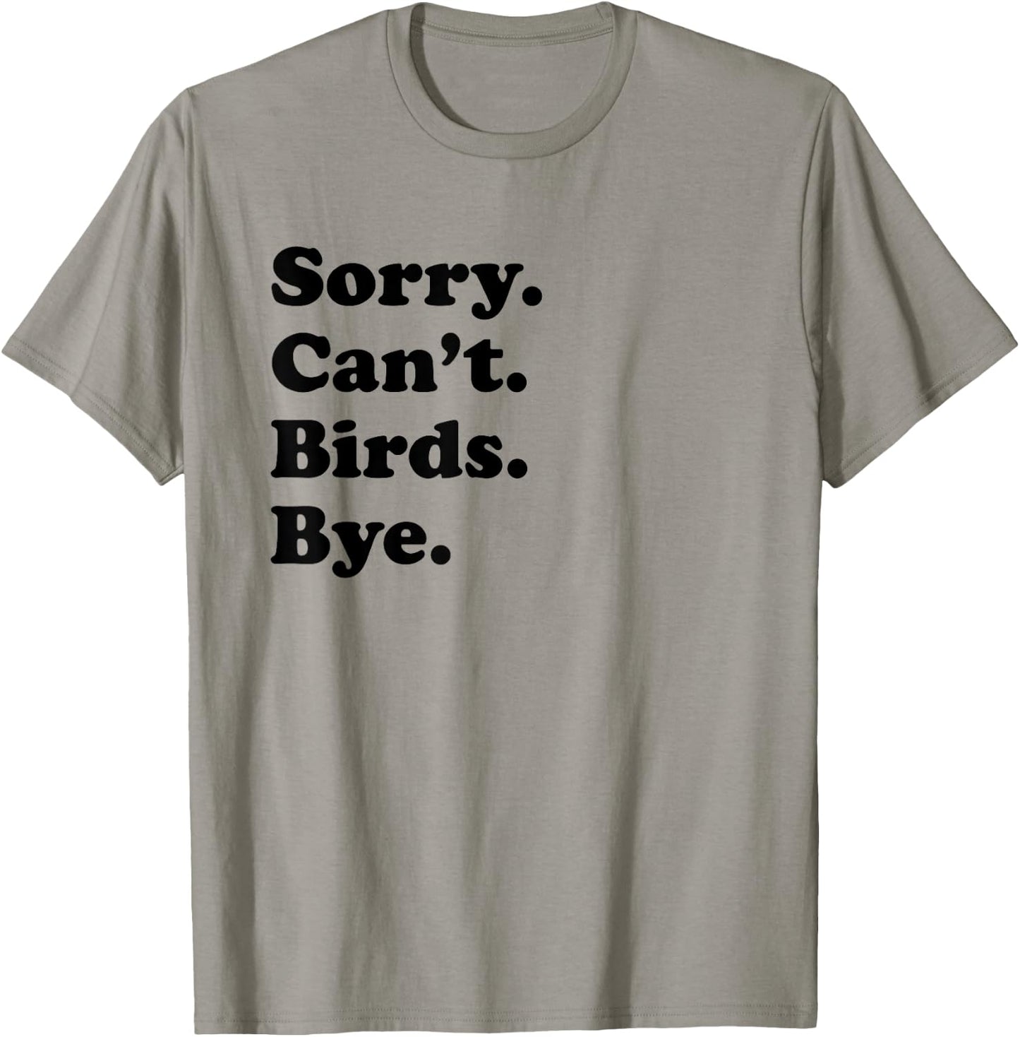 Sorry Can't Birds Bye - Funny Bird T-Shirt - T-Shirt | Sand