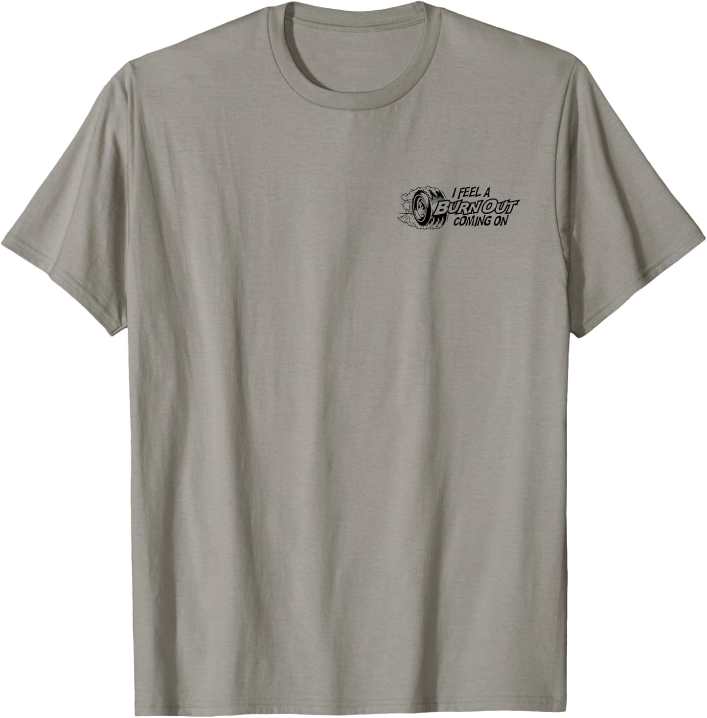 I Feel a Burn Out Coming on T-Shirt - T-Shirt | Sand
