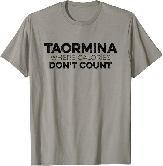 Taormina Where Calories Don't Count Funny Taormina Italy T-Shirt - T-Shirt | Sand