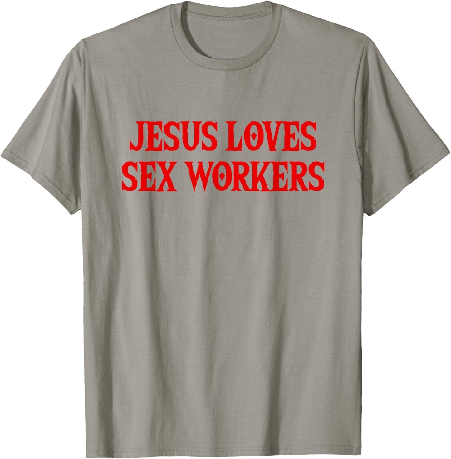 Jesus Loves Sex Workers - Funny Saying Sarcastic Novelty T-Shirt - T-Shirt | Sand