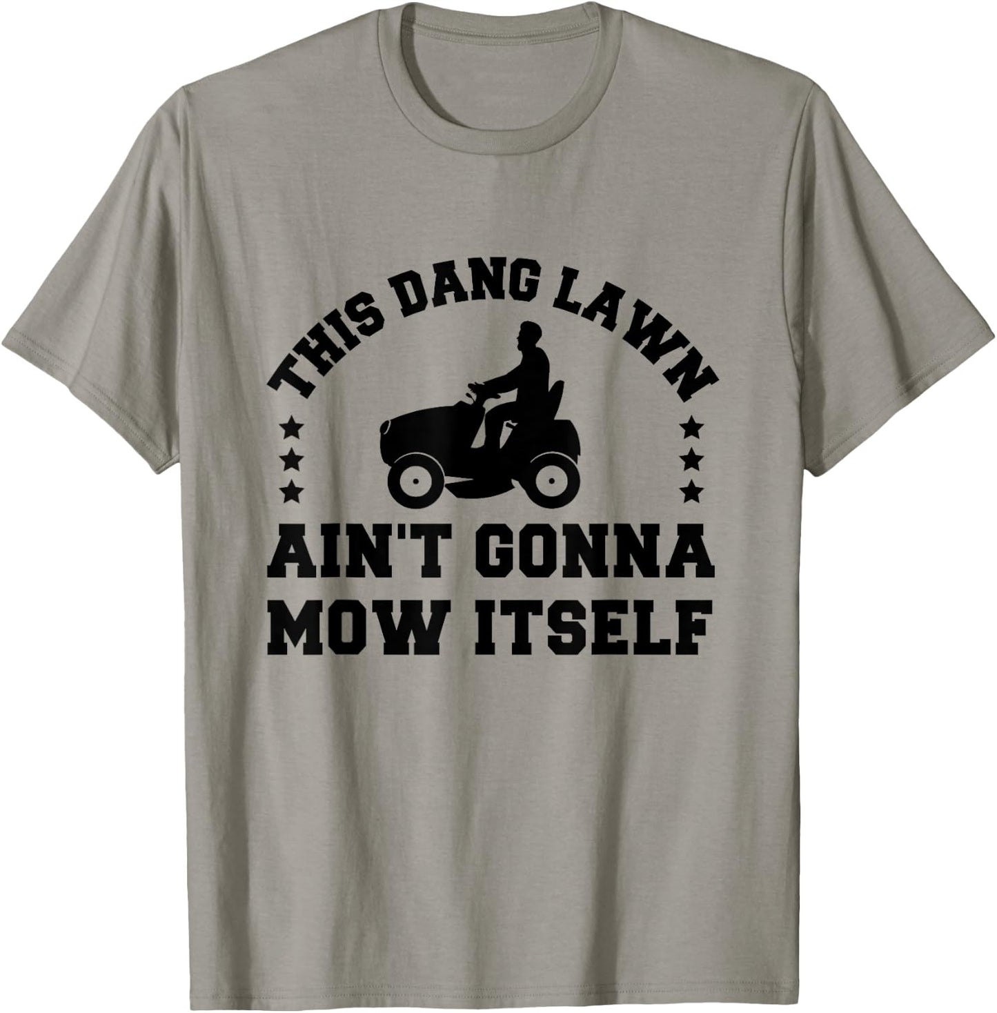 This Dang Lawn Ain't Gonna Mow Itself T-Shirt - T-Shirt | Sand