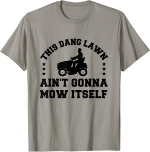 This Dang Lawn Ain't Gonna Mow Itself T-Shirt - T-Shirt | Sand