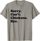 Sorry Can't Chickens Bye - Funny Chicken T-Shirt - T-Shirt | Sand