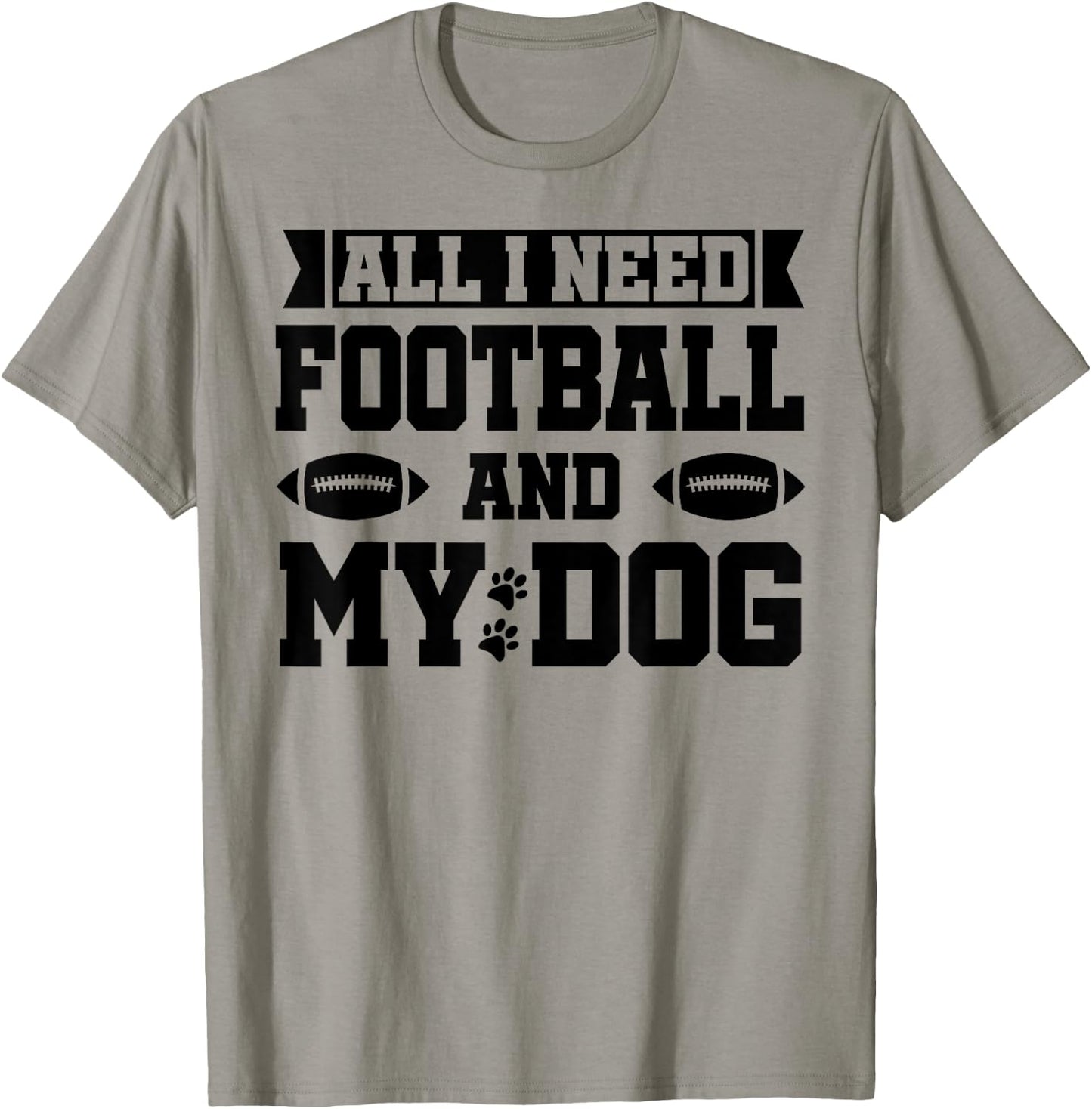 All I Need is Football and My Dog Shirt,Football and My Dogs T-Shirt - T-Shirt | Sand