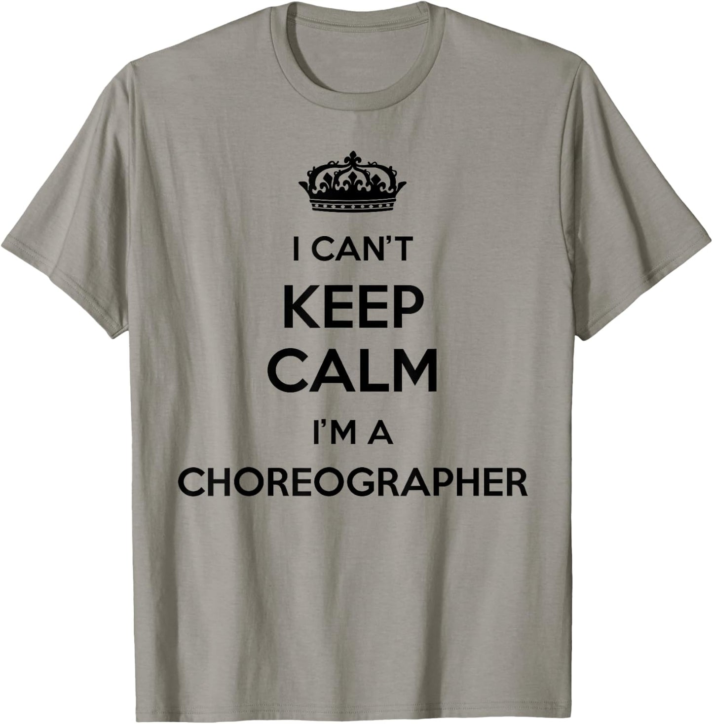 Profession - I Can't Keep Calm I'm A Choreographer T-Shirt - T-Shirt | Sand