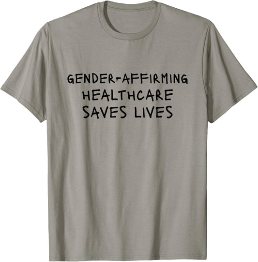 Gender Affirming Healthcare Saves Lives T-Shirt - T-Shirt | Sand
