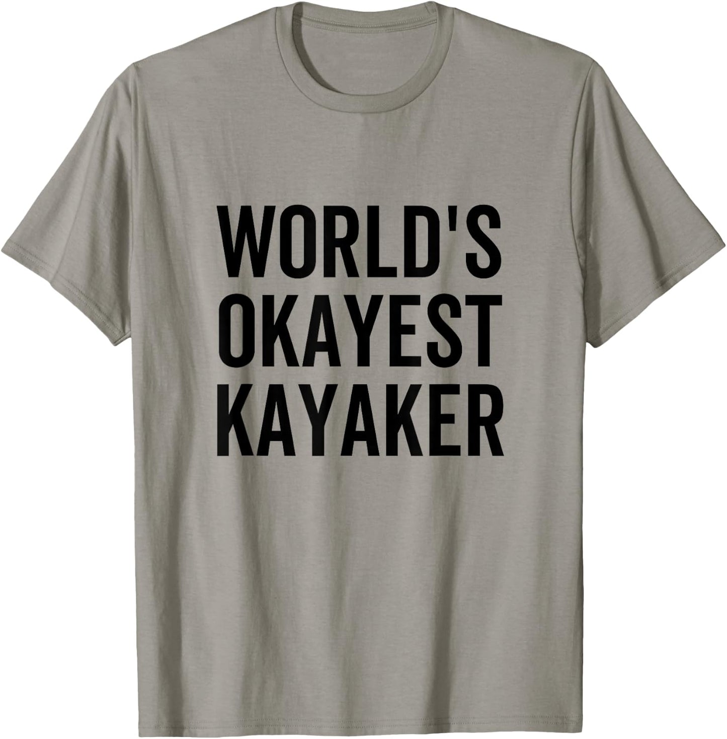 World's Okayest Kayaker Funny Outdoors Canoe Sports Kayaking T-Shirt - T-Shirt | Sand