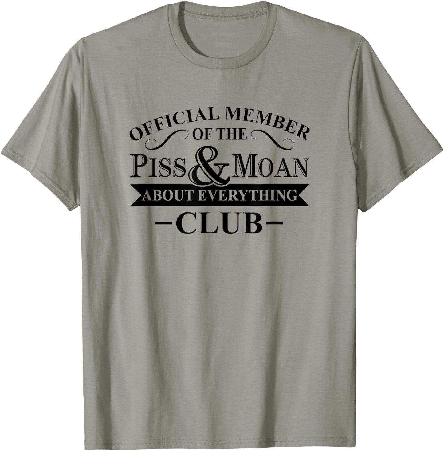 Official Member Of The Piss And Moan About Everything Club T-Shirt - T-Shirt | Sand