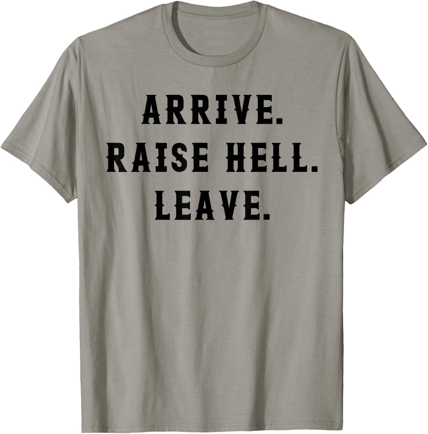 Arrive Raise Hell Leave T-Shirt - T-Shirt | Sand