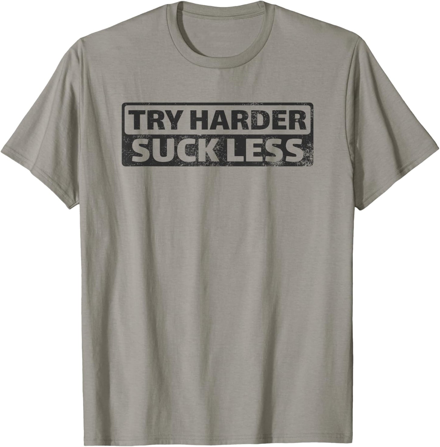 Try Harder Suck Less Motivation For The Gym T-Shirt - T-Shirt | Sand