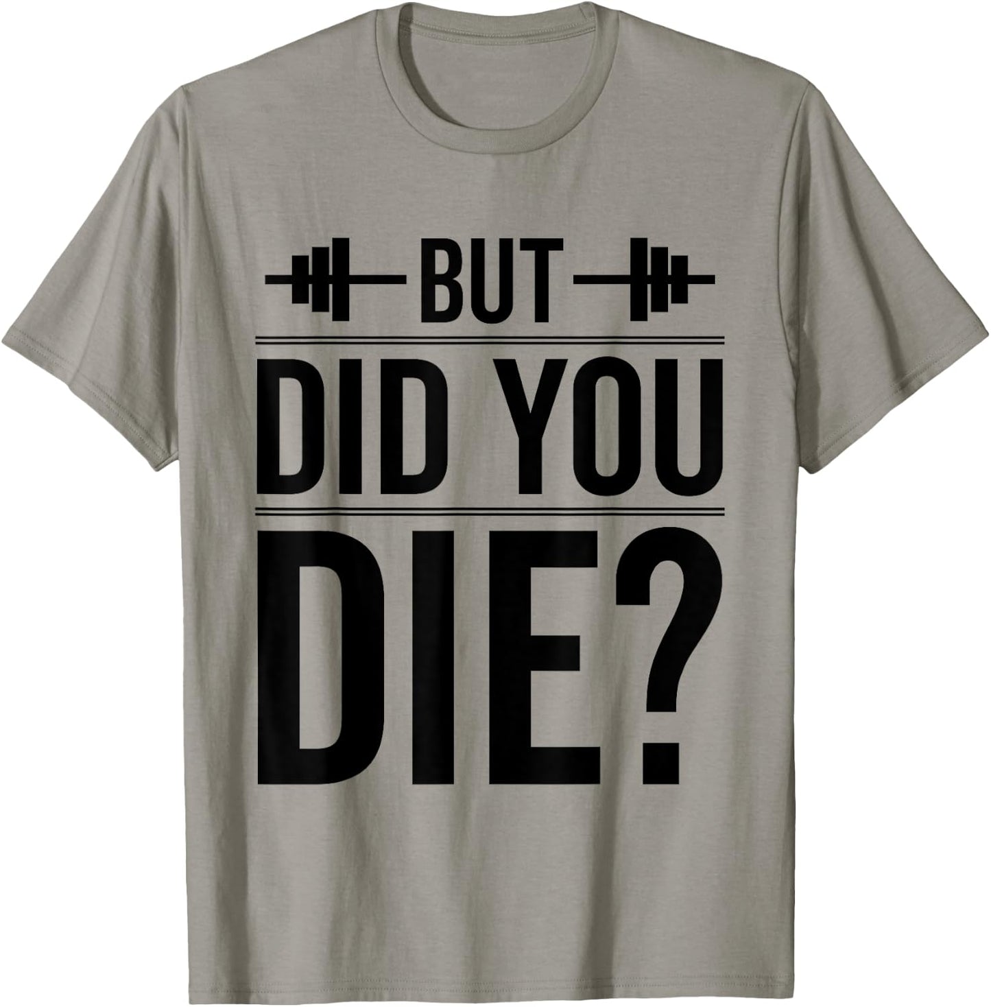 Gym But Did You Die Fitness Workout inspirational Quotes Men T-Shirt - T-Shirt | Sand