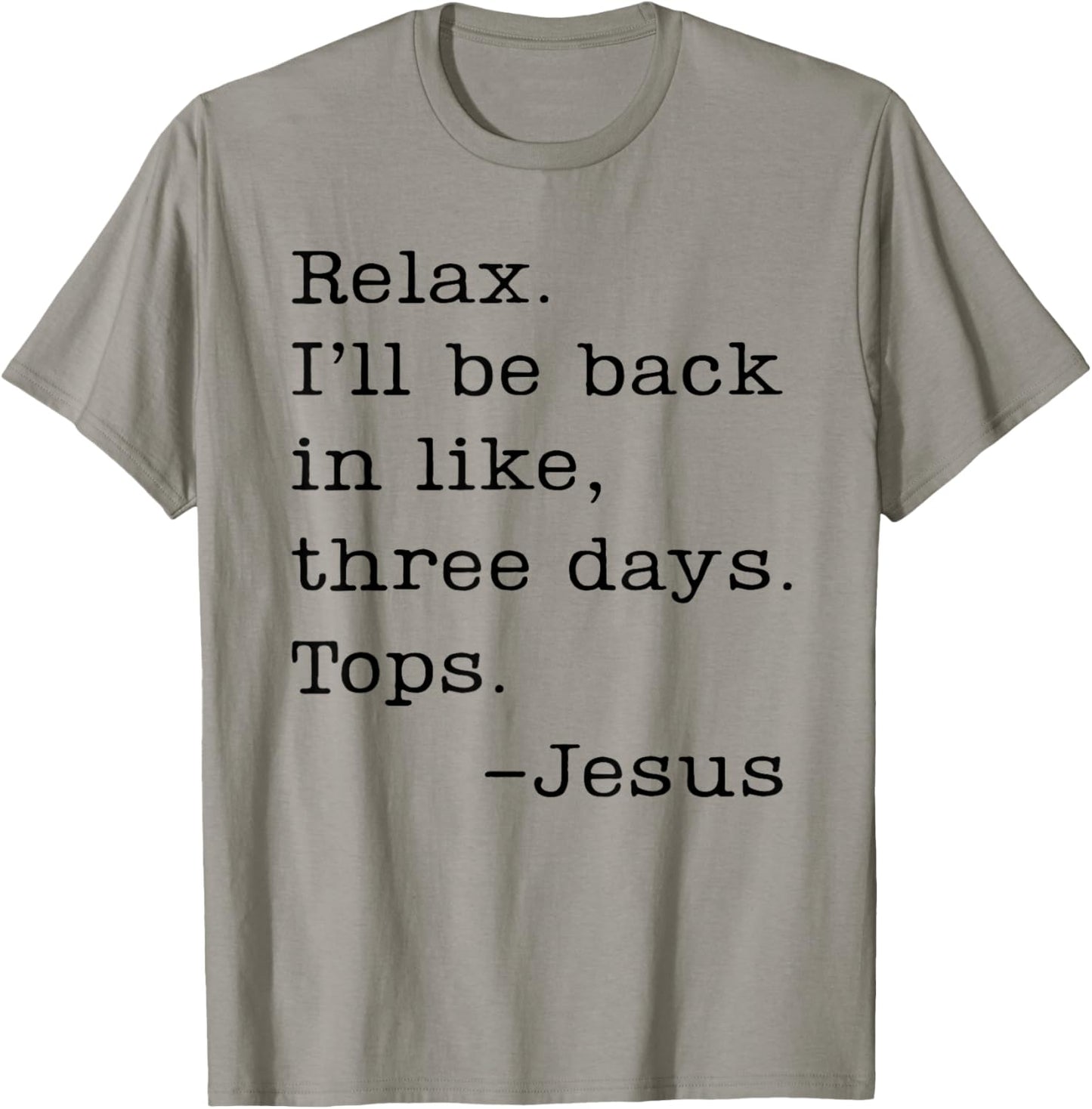 Jesus Relax I'll Be Back In Like Three Days Tops T-Shirt - T-Shirt | Sand