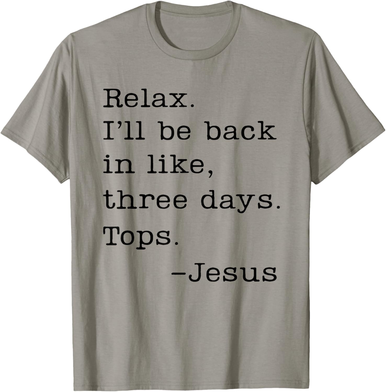 Jesus Relax I'll Be Back In Like Three Days Tops T-Shirt - T-Shirt | Sand