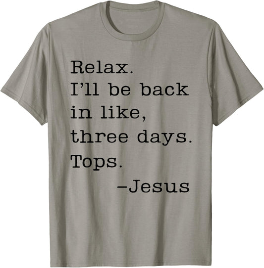 Jesus Relax I'll Be Back In Like Three Days Tops T-Shirt - T-Shirt | Sand