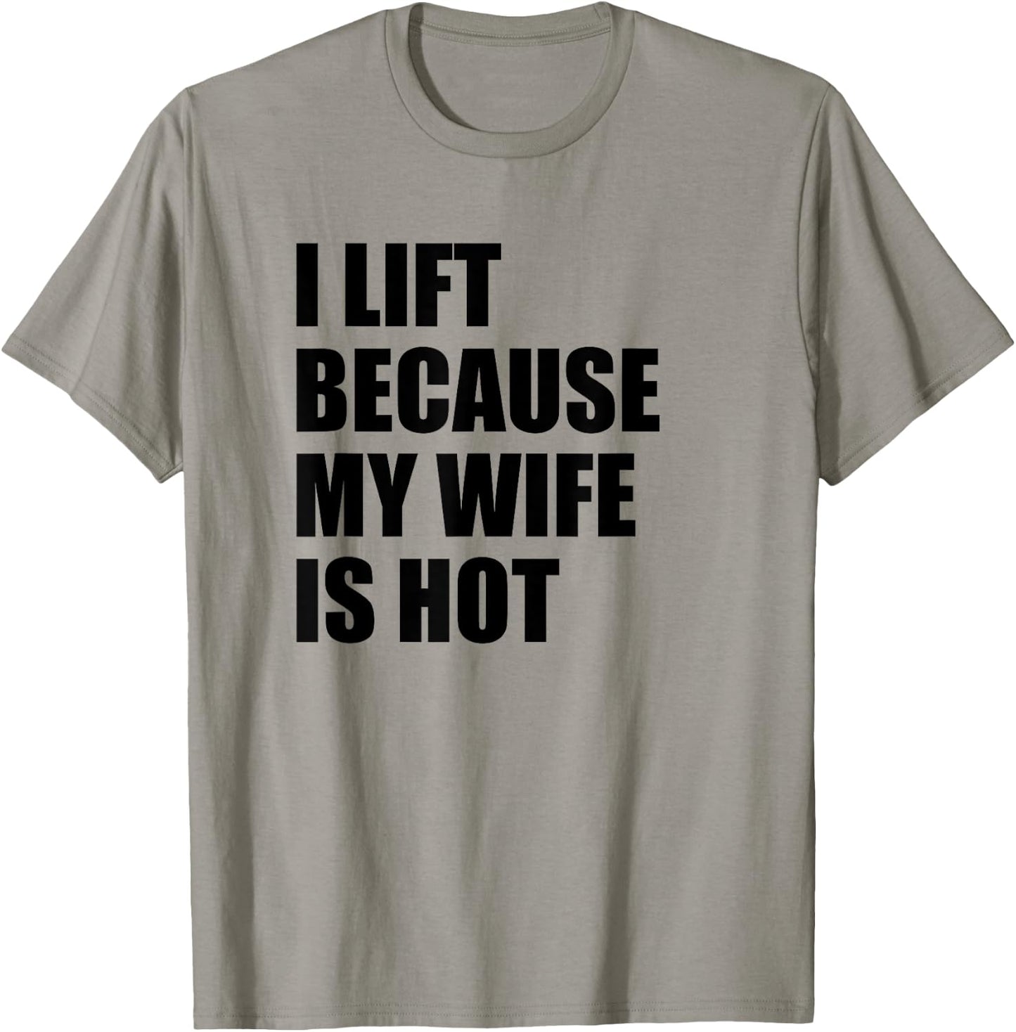I Lift Because My Wife Is Hot T-Shirt - T-Shirt | Sand